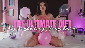 the ultimate gift - my birthday, your ruin