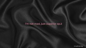 i’m not mad, just superior – ep 2: your feelings bore me
