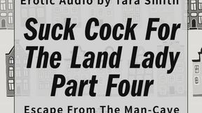 Suck Cock For The Land Lady 4 - Escape From The Mancave Audio Only Fetish Erotic Story