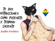 Te doy instrucciones de como pajearte y termino caliente [JOI] [Audio Gay] [Voz de hombre]