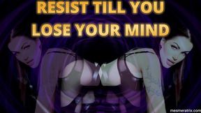 RESIST TILL YOU LOSE YOUR MIND