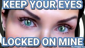 KEEP YOUR EYES LOCKED ON MINE