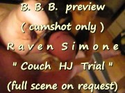 B.B.B. preview: Raven Simone "Couch HJ trial" (cumshot only no SloMo AVI hi