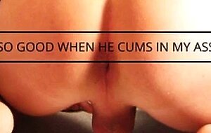 So Good when he cums in my ass