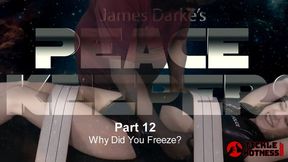 Peace Keepers - Part 12 - Why Did You Freeze?