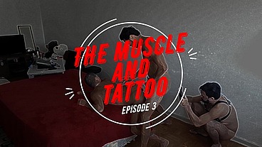 O PUTO MUSCULOSO E O TATTOADO! Parte 3