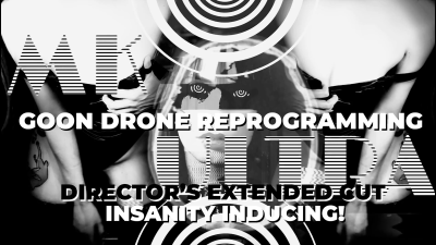 MK ULTRA- Goon Drone Reprogramming- DIRECTOR'S CUT