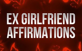 Ex Girlfriend Affirmations (cruel Mindfuck)