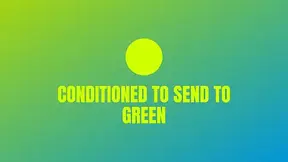 Conditioned to Send to Green