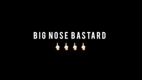 BIG NOSE BASTARD