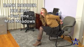 Bank Robber Holiday - Part One - Madi Meadows - 4K