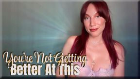 You're Not Getting Better At This - premature ejaculation | mental domination | femdom