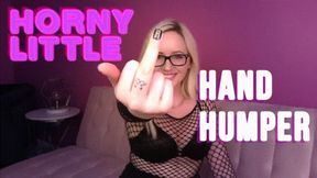 Horny Little Hand Humper - Chronic Masturbation Humiliation