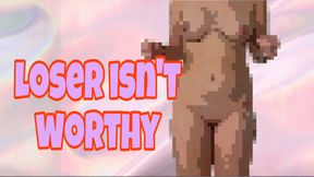 Loser isn’t worthy!