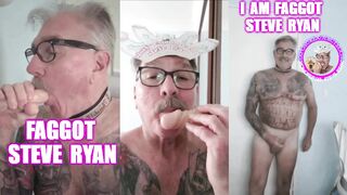LIFE IS ABOUT GARGLING HARD-ON I AM FAGGOT STEVE RYAN