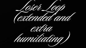 The Loser Loop: EXTENDED AND EXTRA HUMILIATING