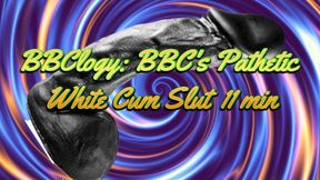 BBClogy: BBC's Pathetic White Cum Slut 11 min