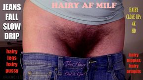 JEANS DROP SLOW DRIP reveals hairy bush across hips + HAIRY LEGS