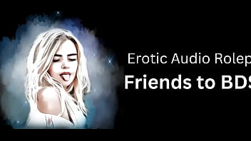 Erotic Audio Roleplay: Friends to BDSM (English Accent and All Around Dirty Girl)