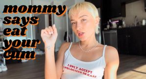 MOMMY SAYS EAT YOUR CUM