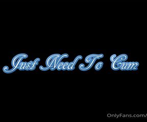 Just Need to Cum - Full Clip You Know When You Are so Horny You Just Need to Get off? Well I Decided to Pull the Camera