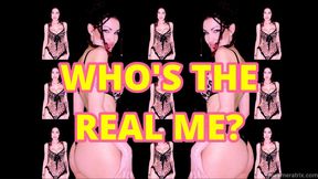 WHO'S THE REAL ME?