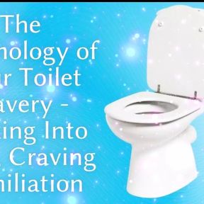 The Psychology of Your Toilet Slavery - Sinking Into Filth, Craving Humiliation