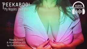PeekaBoo, Big Nipples Own you Audio: Mean Mommy Boob Tease Humiliation JOI from OctoGoddess ft Binaural Captivation, Laughter and CEI mp4