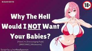 [F4M] Why The Hell Would ME NOT Crave Your Babies?! [BREEDING] [Girlfriend RP] ASMR Erotic Audio