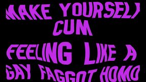 Make yourself cum feeling like a Gay Faggot Homo by Goddess Lana