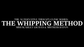 THE ALTERNATIVE THERAPY CLINIC SERIES - THE WHIPPING METHOD