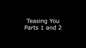 Teasing you parts 1 and 2