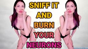 SNIFF IT AND BURN YOUR NEURONS