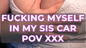 FUCKING MYSELF IN MY SIS CAR POV XXX