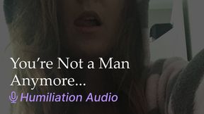 You’re Not a Man Anymore