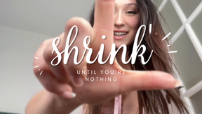 shrinking until you're nothing