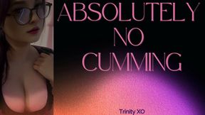 ABSOLUTELY NO CUMMING