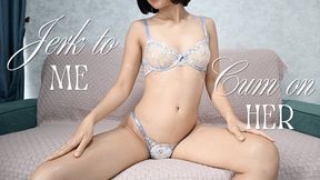 Jerk To Me, Cum On Her