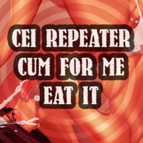 AUDIO ONLY - CEI repeater cum for me and eat it sissy boi