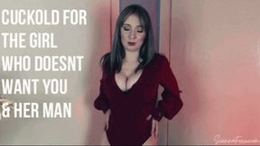 Cuckold to the girl who doesn't want you & her man