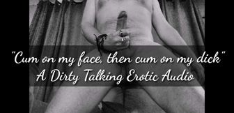 Cum on my face....then cum on my dick. Erotic audio