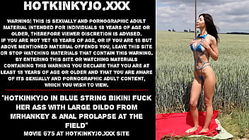 Hotkinkyjo in blue string bikini fuck her ass with large dildo from mrhankey &amp_ anal prolapse at the field