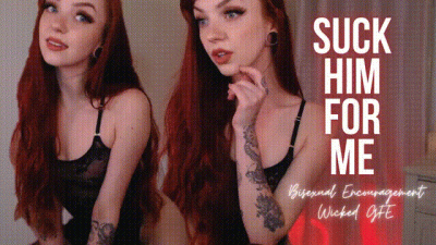 Suck Him For Me: Wicked GFE/Bisexual Encouragement