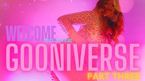 Welcome To The Gooniverse PART THREE