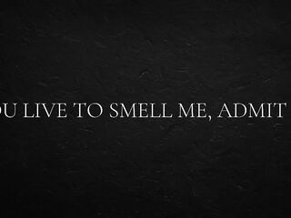 U live to smell me, admit it.