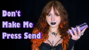 Don't Make Me Press Send