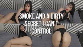 Smoke and a dirty secret I can't control