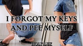 I FORGOT MY KEYS AND PEE MYSELF
