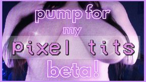 pump for my pixel tits, beta!