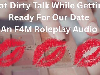 Hawt Impure Talk Whilst Getting Willing For Our Date- An F4M Roleplay Audio